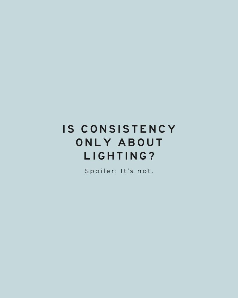 Light blue graphic with text: “Is consistency only about lighting? Spoiler: it’s not.” Orange County family photographer branding slide.