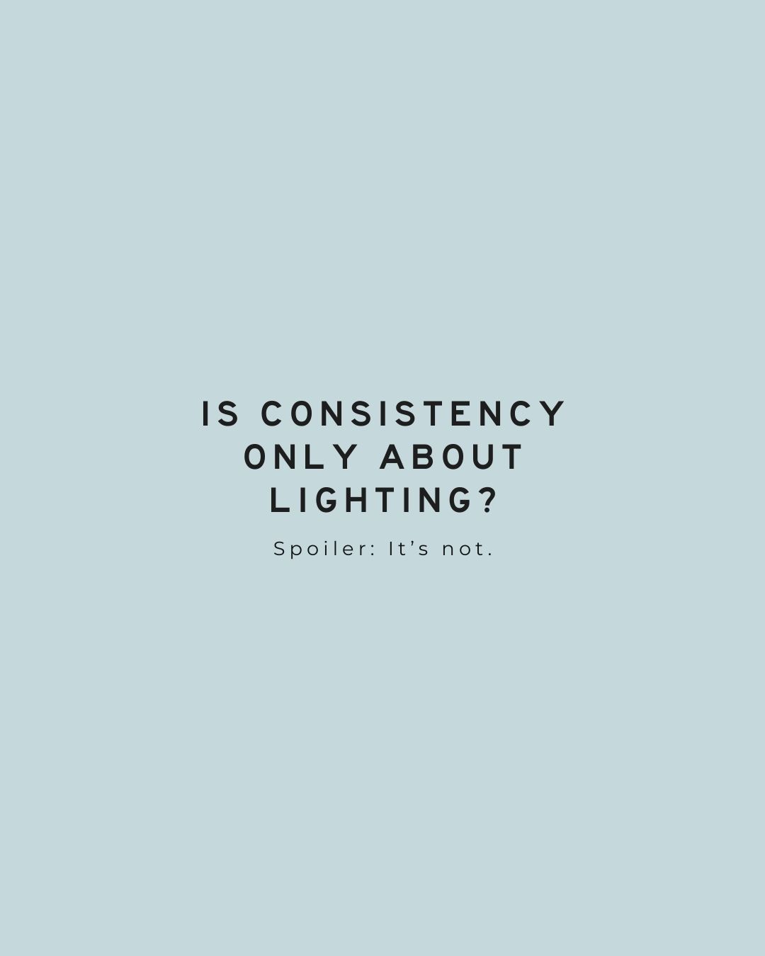 Light blue graphic with text: “Is consistency only about lighting? Spoiler: it’s not.” Orange County family photographer branding slide.